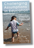 Challenging Assumptions in Education by Wendy Priesnitz